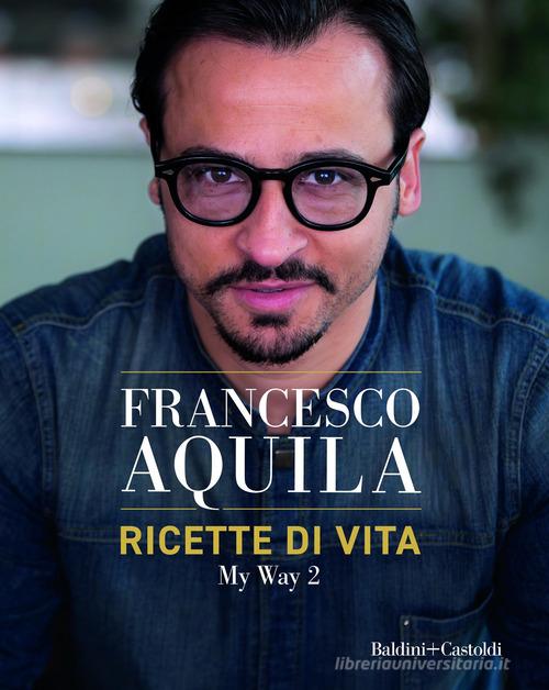 Francesco Aquila, Ricette di vita. My Way